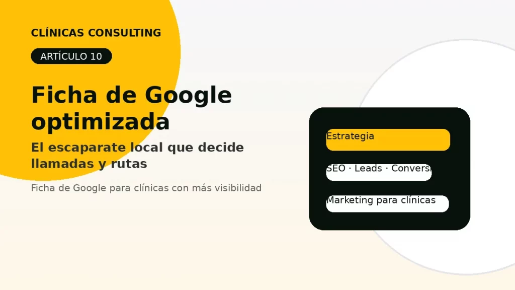 Ficha de Google optimizada: el escaparate local que decide llamadas, rutas y primeras visitas - marketing para clínicas