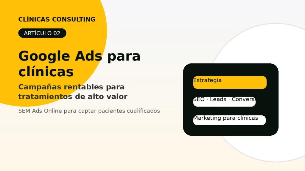 Google Ads para clínicas: cómo captar pacientes de alto valor sin desperdiciar presupuesto - marketing para clínicas