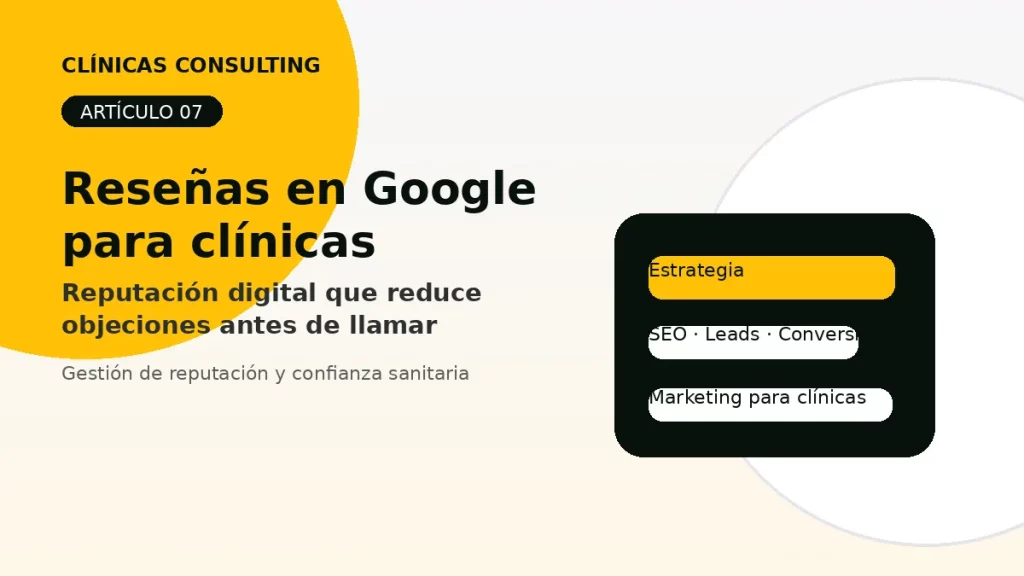 Reseñas en Google para clínicas: reputación digital que reduce objeciones antes de llamar - marketing para clínicas